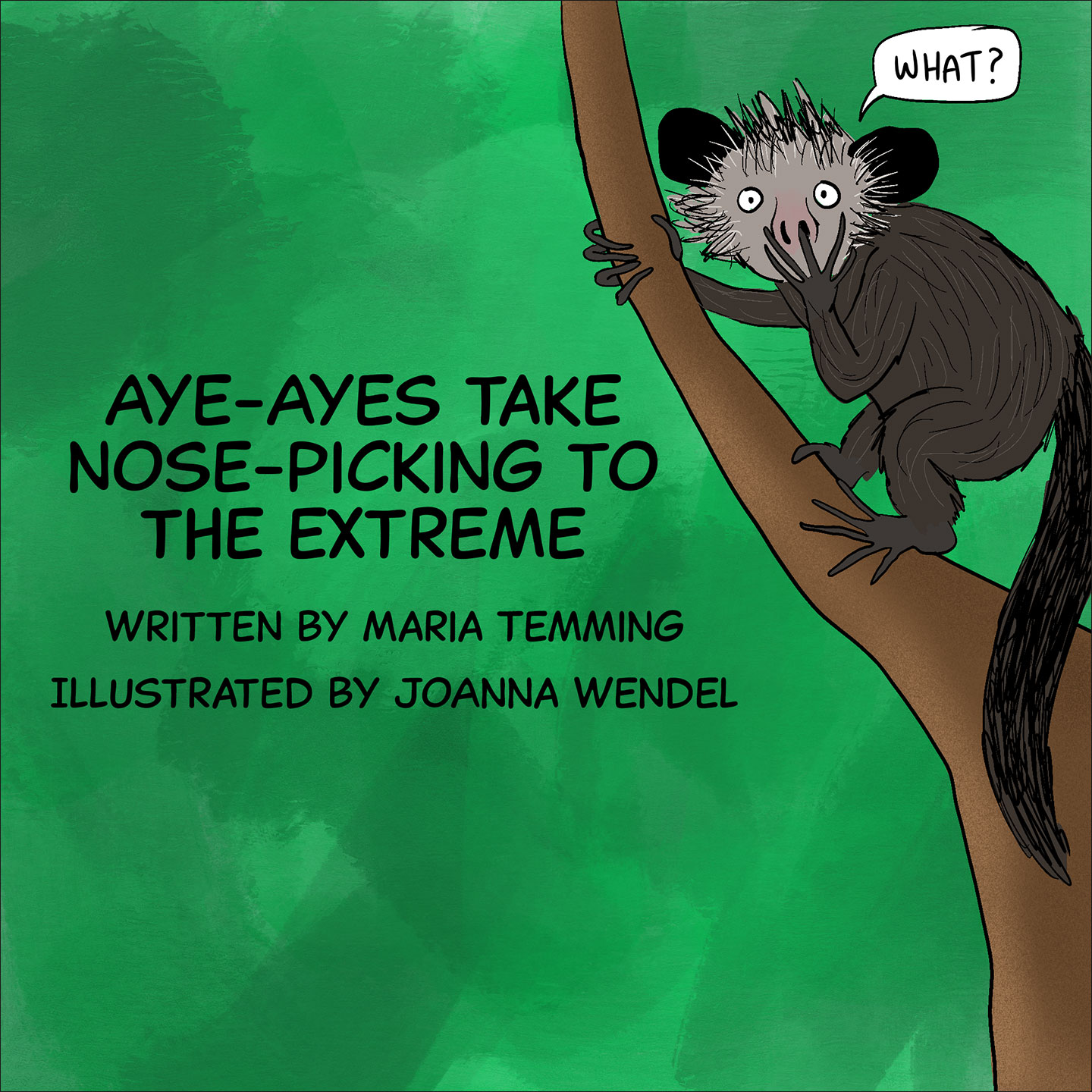 Panel 1. Image: A brownish-gray, four-legged, furry animal with large ears holds onto a tree branch while picking its nose with one of its long fingers. This animal, called an aye-aye, is looking at the ‘camera’ and saying, “What?” Text: aye-ayes take nose-picking to the extreme, Written by Maria Temming, Illustrated by JoAnna Wendel