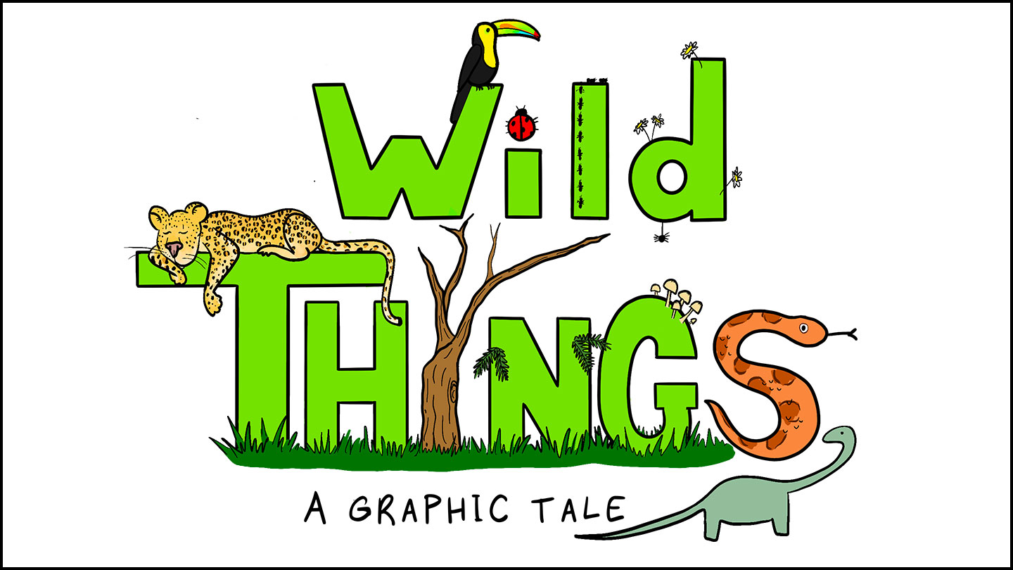 Image: The words “Wild Things: A Graphic Tale” are written in green block letters. A toucan perches on the W in ‘Wild,’ a jaguar sleeps atop the T in ‘things,’ the letter S in ‘things’ is a snake, and other animals surround the text. 