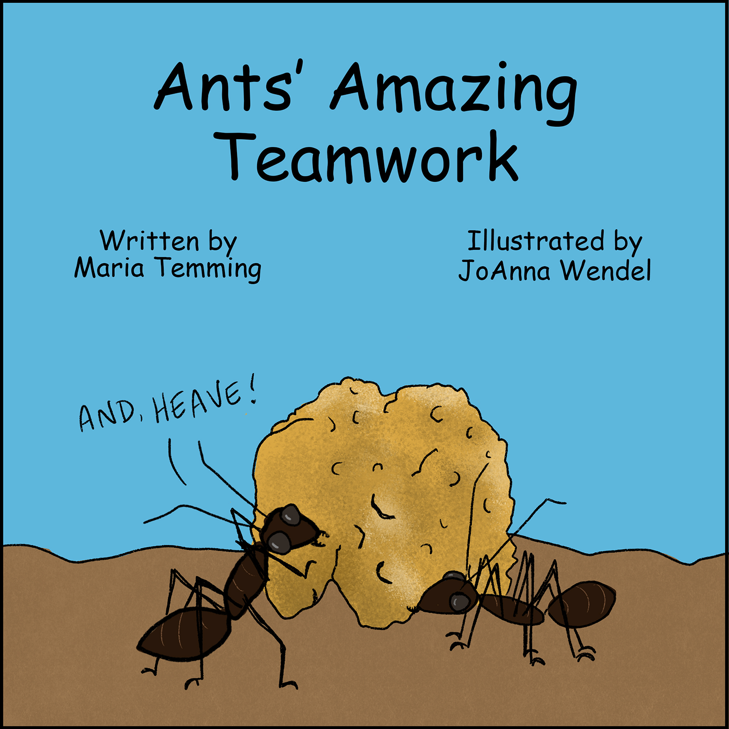 Title Panel: Text: Ants’ Amazing Teamwork. Written by Maria Temming. Illustrated by JoAnna Wendel. Image: Two ants team up to carry a crumb nearly twice as big as themselves. One of the ants is yelling, “And, heave!” 