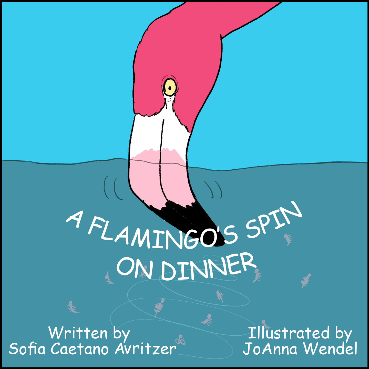 Title Panel: Text: A flamingo’s spin on dinner. Written by Sofia Caetano Avritzer. Illustrated by JoAnna Wendel. Image: A flamingo dips its beak into water and swirls it around, creating a vortex that small shrimp get caught up in.  