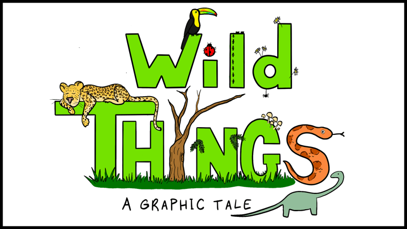 illustrated text reads "Wild Things: A graphic tale" with animals drawn around the letters