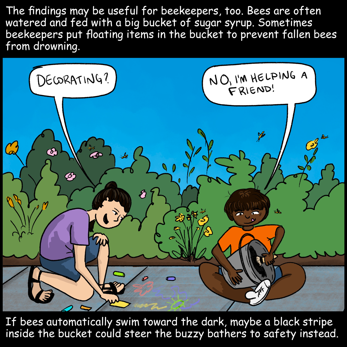  “Decorating?” The one painting the bucket says, “No, I’m helping a friend!” Text (below image): If bees automatically swim toward the dark, maybe a black stripe inside the bucket could steer the buzzy bathers to safety instead.